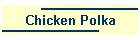 Chicken Polka